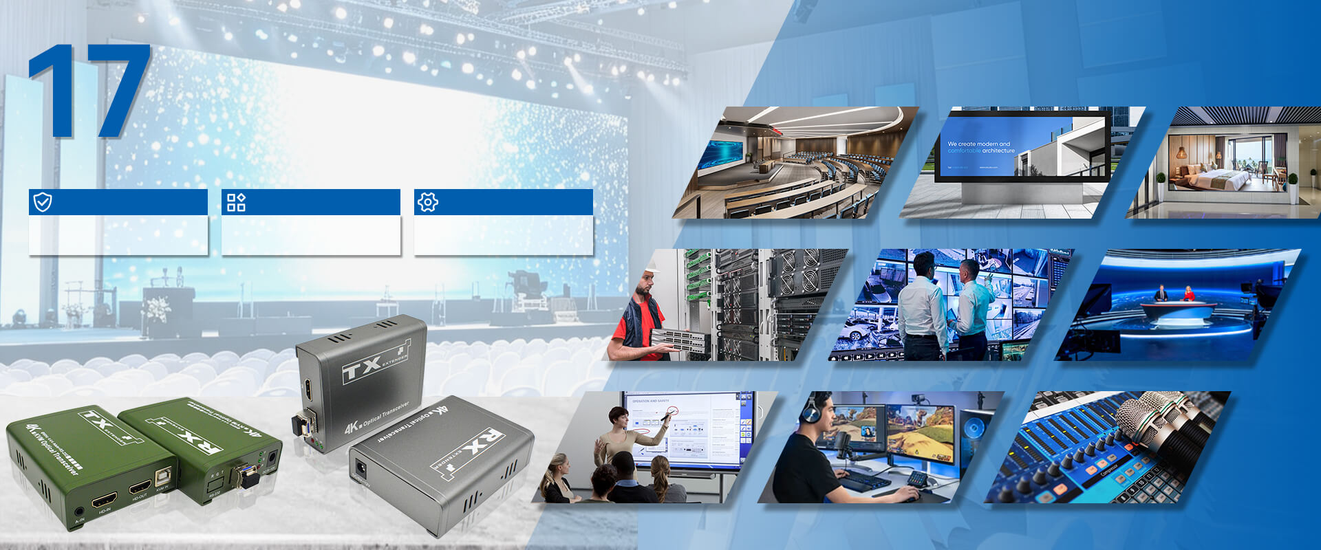 We are a 17 years experienced R&D oriented designer and manufacturer for Video and Audio transmission
